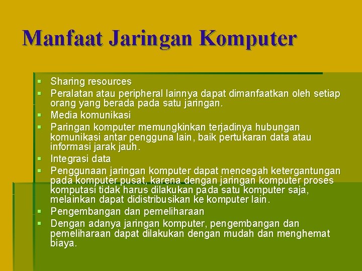 Manfaat Jaringan Komputer § Sharing resources § Peralatan atau peripheral lainnya dapat dimanfaatkan oleh