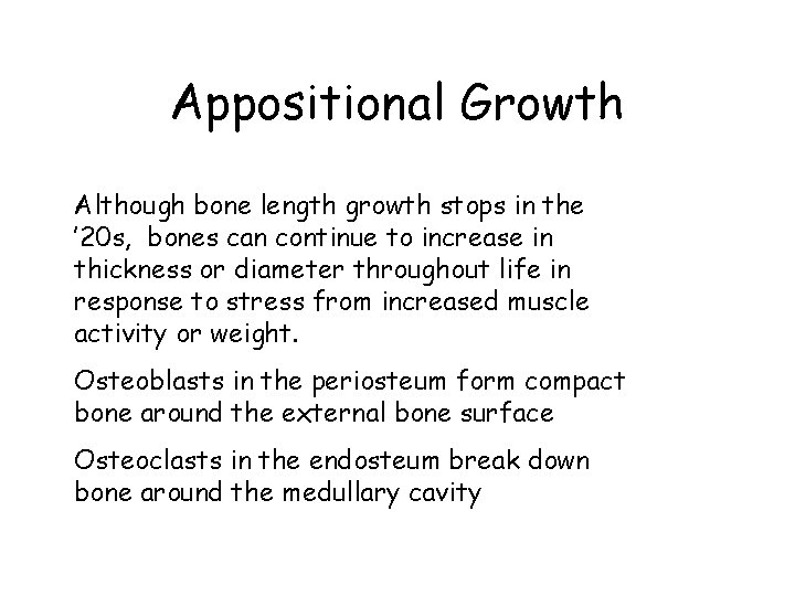 Appositional Growth Although bone length growth stops in the ’ 20 s, bones can