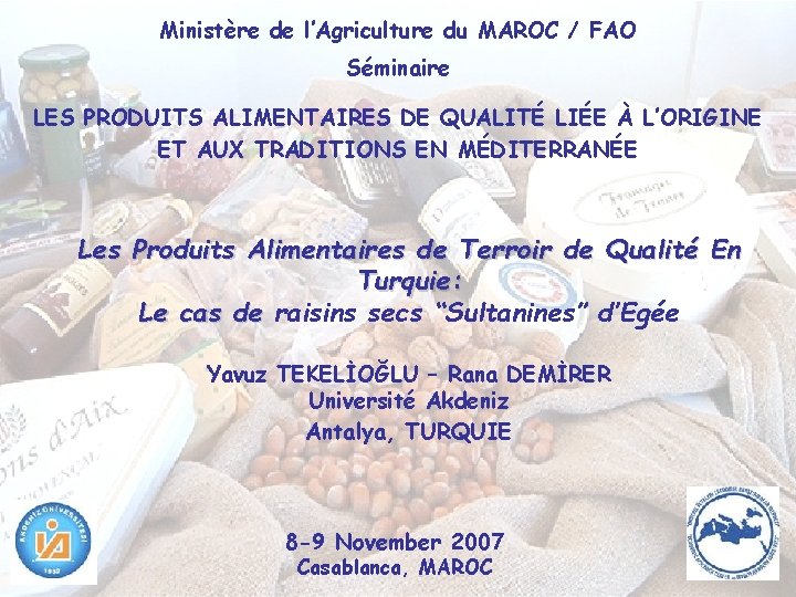 Ministère de l’Agriculture du MAROC / FAO Séminaire LES PRODUITS ALIMENTAIRES DE QUALITÉ LIÉE