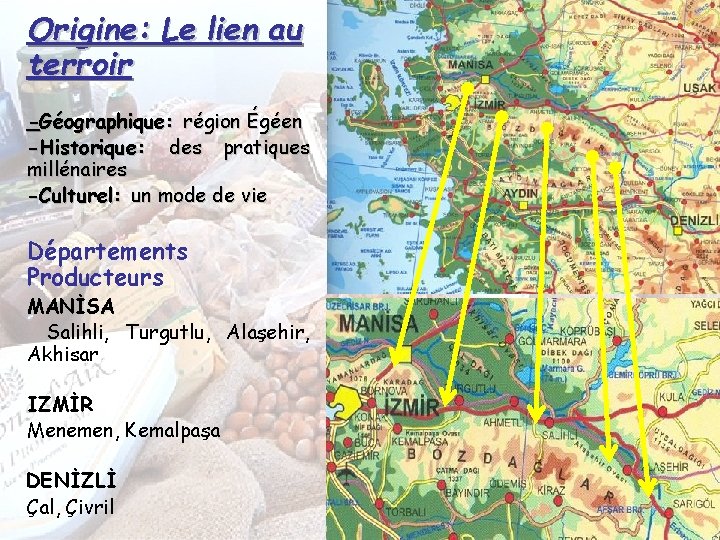 Origine: Le lien au terroir -Géographique: région Égéen -Historique: des pratiques millénaires -Culturel: un