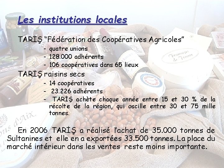 Les institutions locales TARİŞ “Fédération des Coopératives Agricoles” - quatre unions - 128. 000