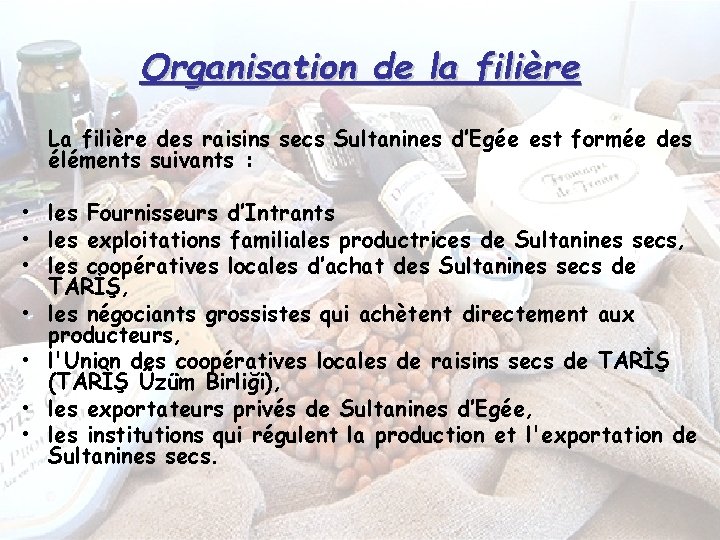 Organisation de la filière La filière des raisins secs Sultanines d’Egée est formée des