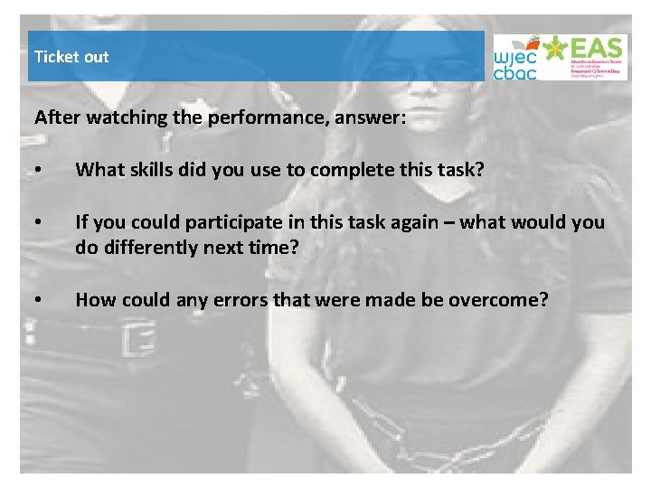 Ticket out After watching the performance, answer: • What skills did you use to