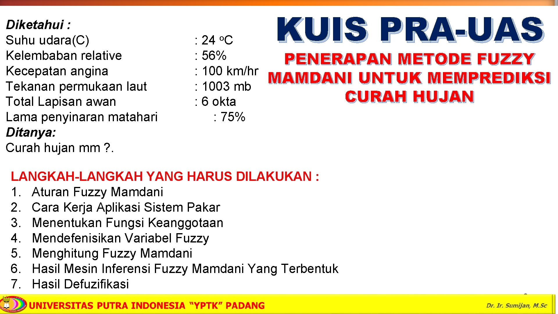 Diketahui : Suhu udara(C) Kelembaban relative Kecepatan angina Tekanan permukaan laut Total Lapisan awan