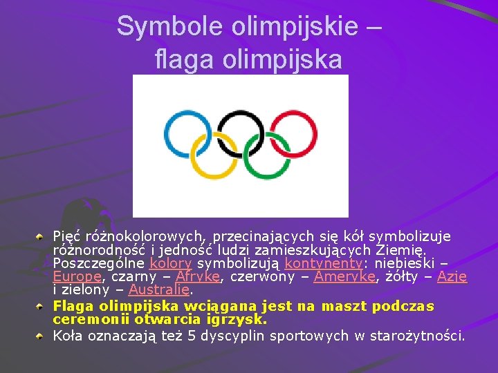 Symbole olimpijskie – flaga olimpijska Pięć różnokolorowych, przecinających się kół symbolizuje różnorodność i jedność