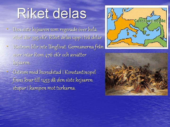 Riket delas • Den siste kejsaren som regerade över hela • • riket dör