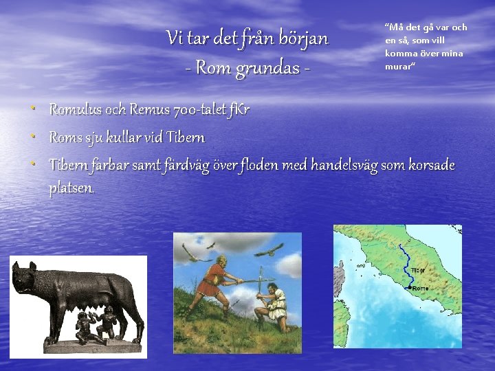 Vi tar det från början - Rom grundas • • • ”Må det gå