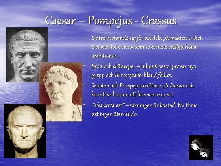 Caesar – Pompejus - Crassus • De tre bestämde sig för att dela på