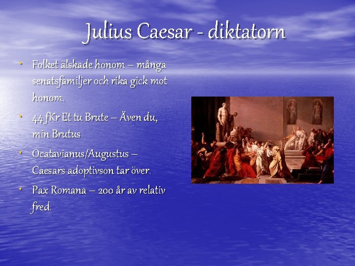 Julius Caesar - diktatorn • Folket älskade honom – många • • • senatsfamiljer