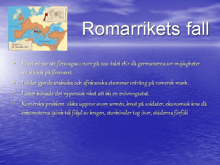 Romarrikets fall • Riket börjar att försvagas i norr på 200 -talet e. Kr