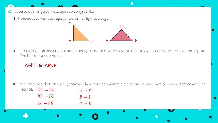 A D B C ∆ABC ≅ ∆FDE E F 