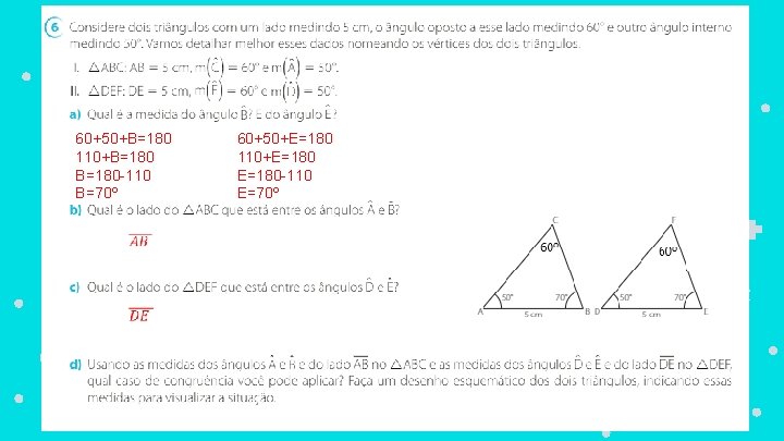 60+50+B=180 110+B=180 -110 B=70º 60+50+E=180 110+E=180 -110 E=70º 