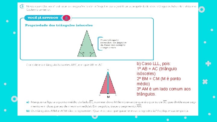  ● M b) Caso LLL, pois: 1º AB = AC (triângulo isósceles) 2º
