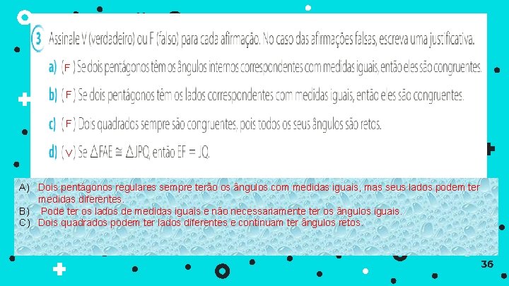 F F F V A) Dois pentágonos regulares sempre terão os ângulos com medidas
