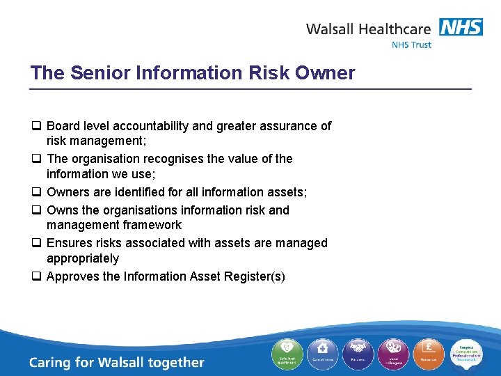 The Senior Information Risk Owner q Board level accountability and greater assurance of risk