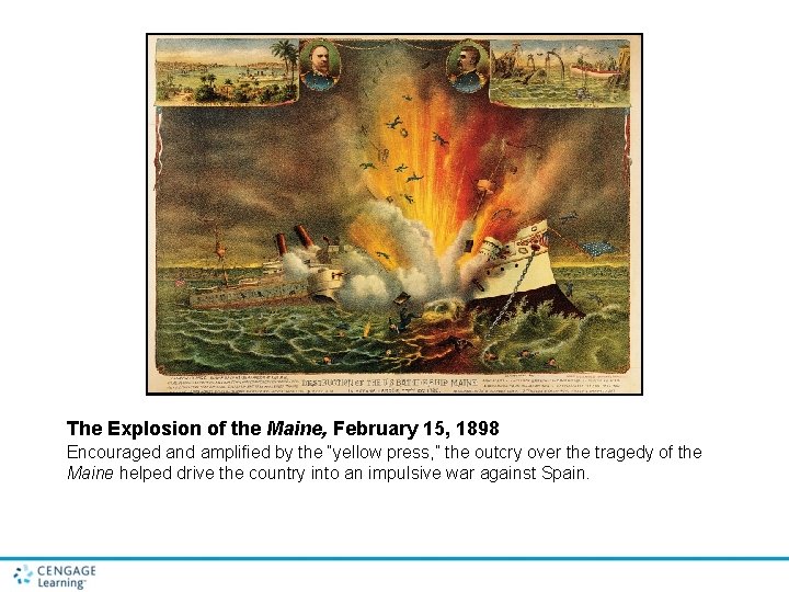 The Explosion of the Maine, February 15, 1898 Encouraged and amplified by the “yellow The Explosion of the Maine, February 15, 1898 Encouraged and amplified by the “yellow