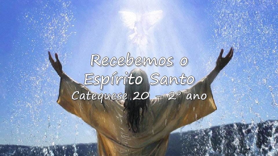 Recebemos o Espírito Santo Catequese 20 – 2º ano 