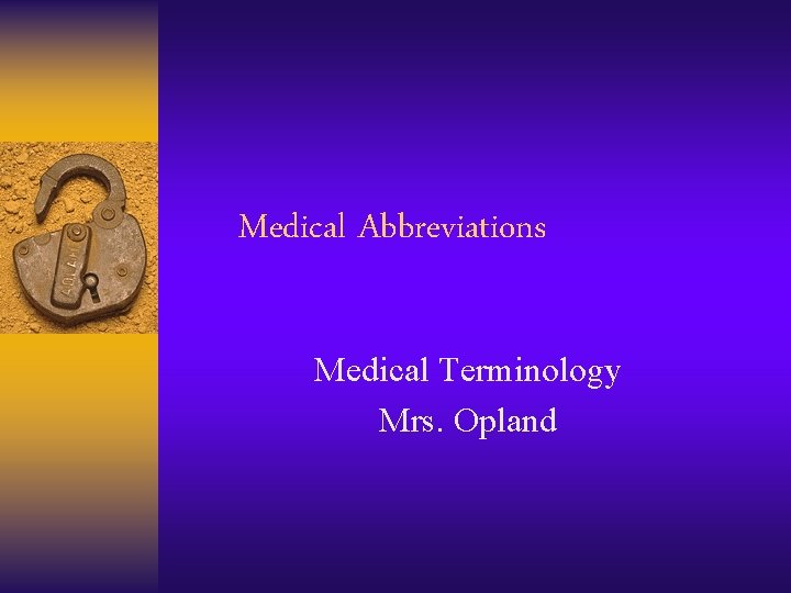 Medical Abbreviations Medical Terminology Mrs. Opland 