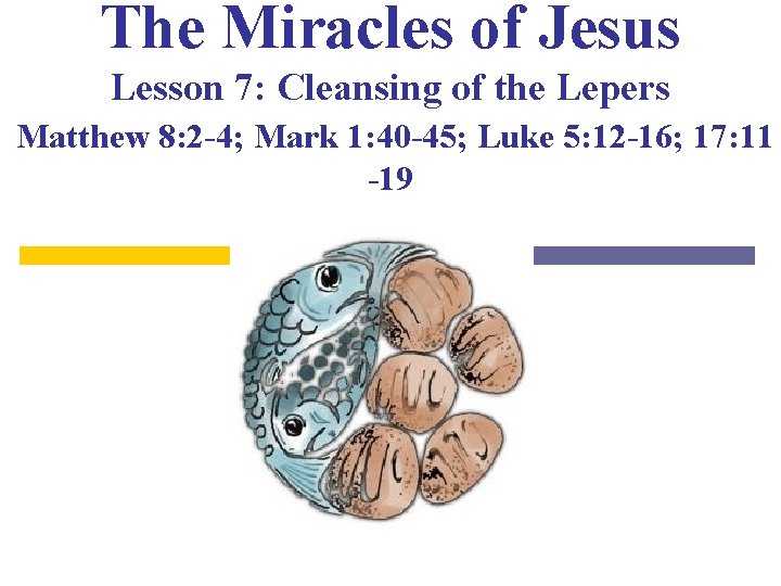 The Miracles of Jesus Lesson 7: Cleansing of the Lepers Matthew 8: 2 -4;