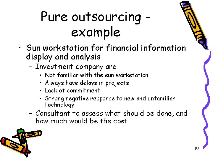 Pure outsourcing example • Sun workstation for financial information display and analysis – Investment