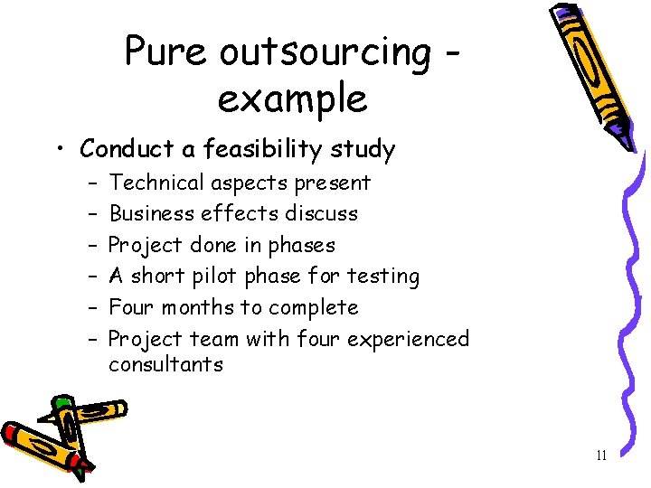 Pure outsourcing example • Conduct a feasibility study – – – Technical aspects present