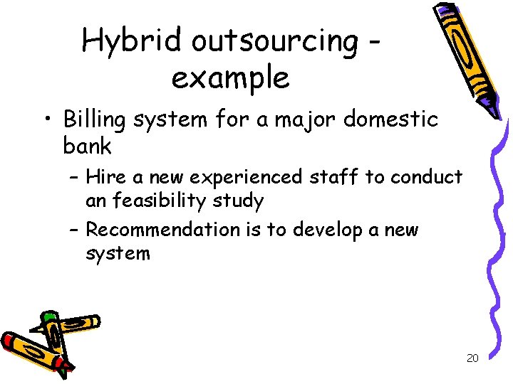 Hybrid outsourcing example • Billing system for a major domestic bank – Hire a