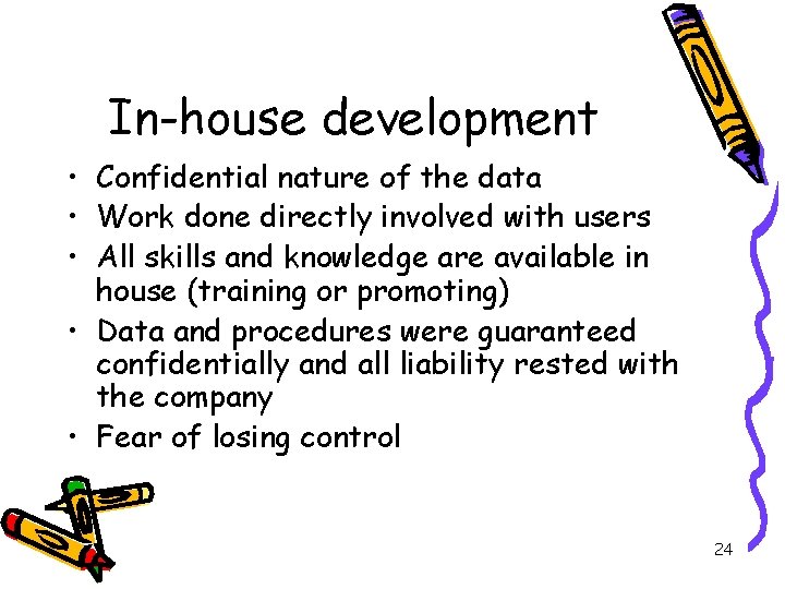 In-house development • Confidential nature of the data • Work done directly involved with