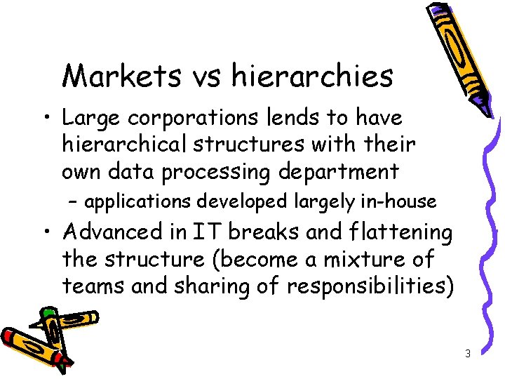 Markets vs hierarchies • Large corporations lends to have hierarchical structures with their own