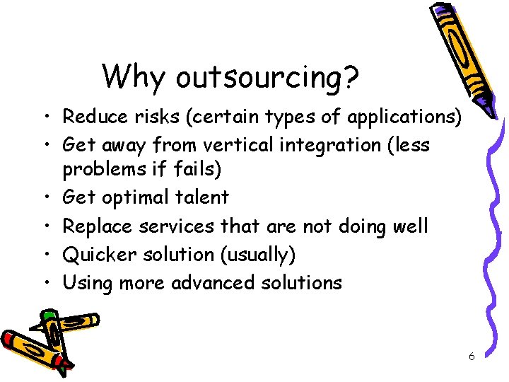 Why outsourcing? • Reduce risks (certain types of applications) • Get away from vertical