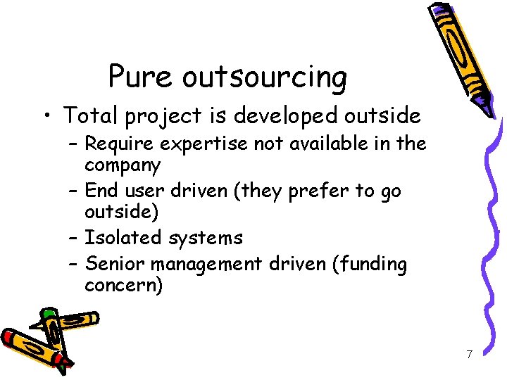 Pure outsourcing • Total project is developed outside – Require expertise not available in