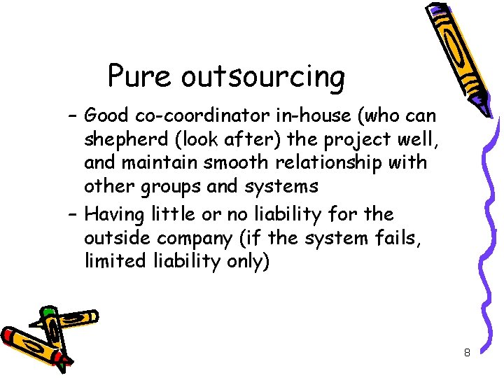 Pure outsourcing – Good co-coordinator in-house (who can shepherd (look after) the project well,