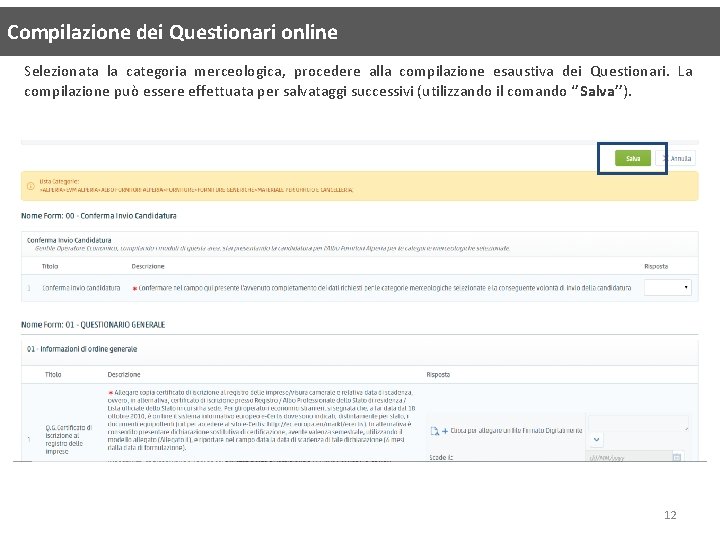 Compilazione dei Questionari online Selezionata la categoria merceologica, procedere alla compilazione esaustiva dei Questionari. Compilazione dei Questionari online Selezionata la categoria merceologica, procedere alla compilazione esaustiva dei Questionari.