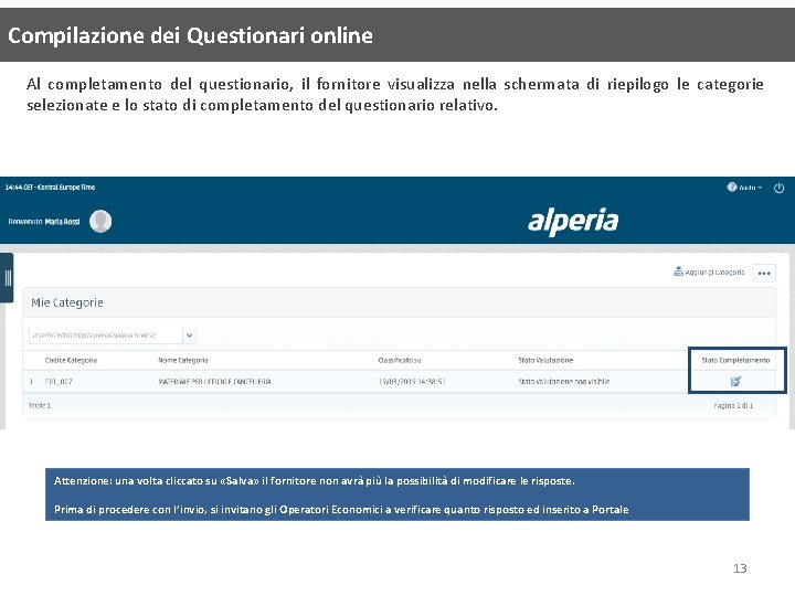 Compilazione dei Questionari online Al completamento del questionario, il fornitore visualizza nella schermata di Compilazione dei Questionari online Al completamento del questionario, il fornitore visualizza nella schermata di