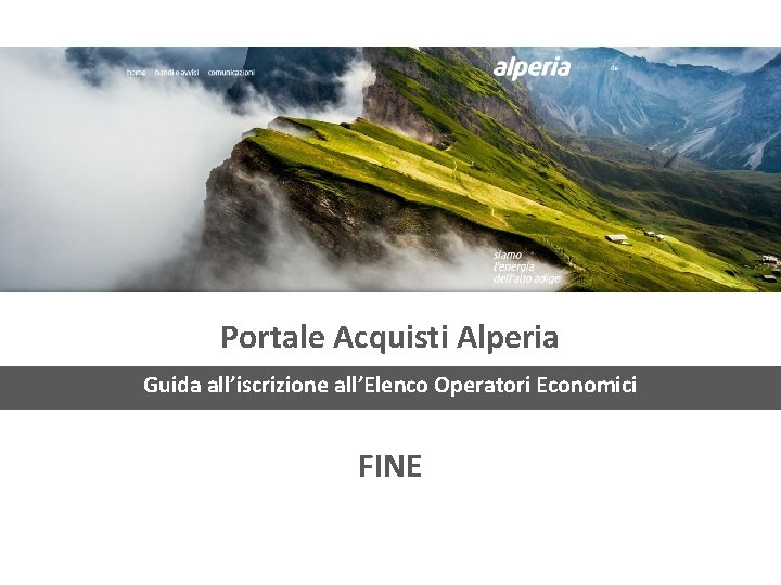Portale Acquisti Alperia Guida all’iscrizione all’Elenco Operatori Economici FINE Portale Acquisti Alperia Guida all’iscrizione all’Elenco Operatori Economici FINE