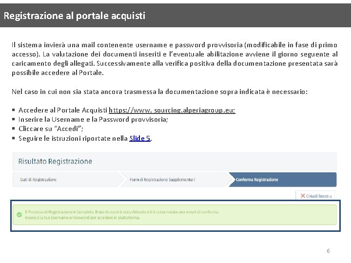 Registrazione al portale acquisti Il sistema invierà una mail contenente username e password provvisoria Registrazione al portale acquisti Il sistema invierà una mail contenente username e password provvisoria