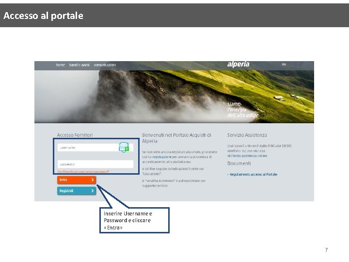 Accesso al portale Inserire Username e Password e cliccare «Entra» 7 Accesso al portale Inserire Username e Password e cliccare «Entra» 7