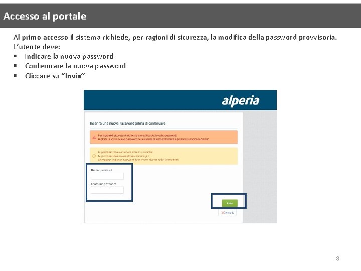 Accesso al portale Al primo accesso il sistema richiede, per ragioni di sicurezza, la Accesso al portale Al primo accesso il sistema richiede, per ragioni di sicurezza, la