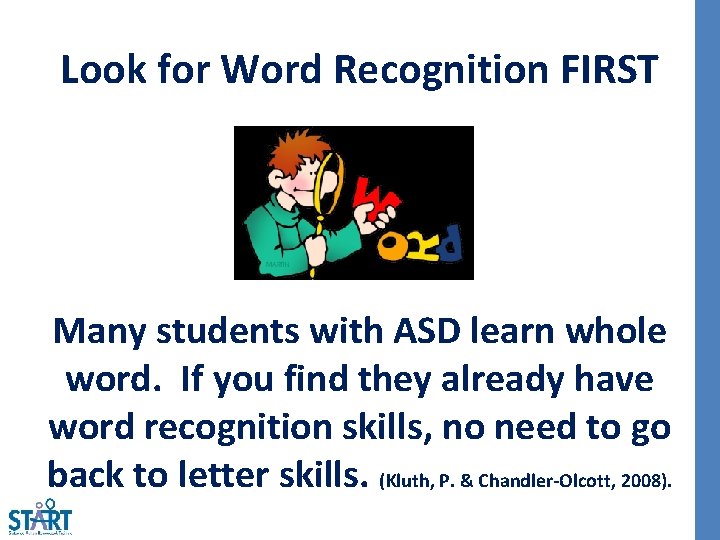 Look for Word Recognition FIRST Many students with ASD learn whole word. If you