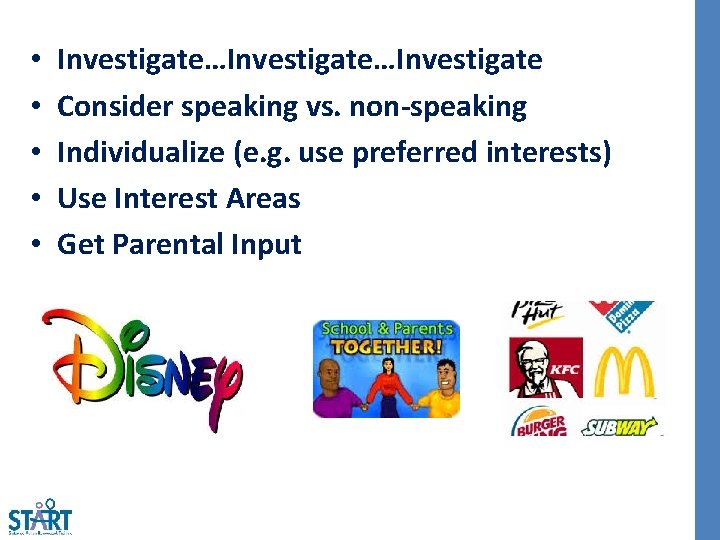  • • • Investigate…Investigate Consider speaking vs. non-speaking Individualize (e. g. use preferred