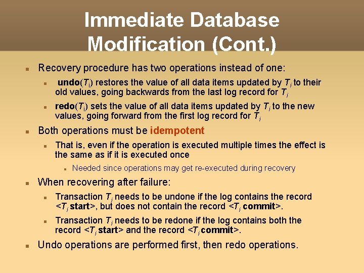 Immediate Database Modification (Cont. ) Recovery procedure has two operations instead of one: undo(Ti) Immediate Database Modification (Cont. ) Recovery procedure has two operations instead of one: undo(Ti)