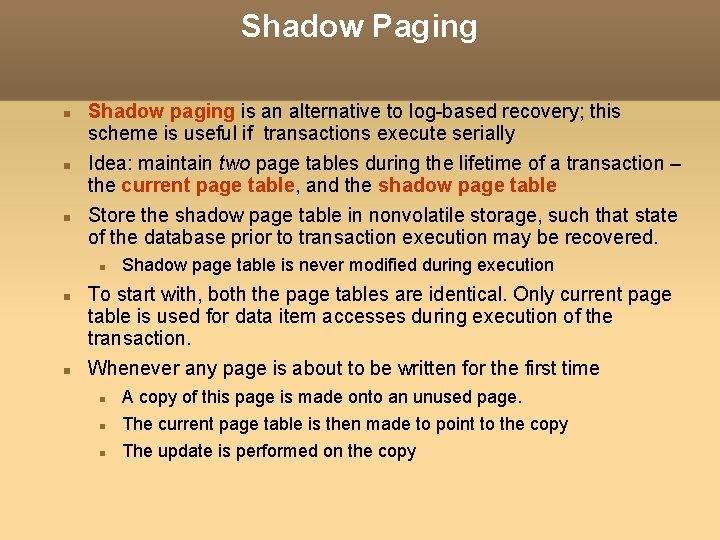 Shadow Paging Shadow paging is an alternative to log-based recovery; this scheme is useful Shadow Paging Shadow paging is an alternative to log-based recovery; this scheme is useful