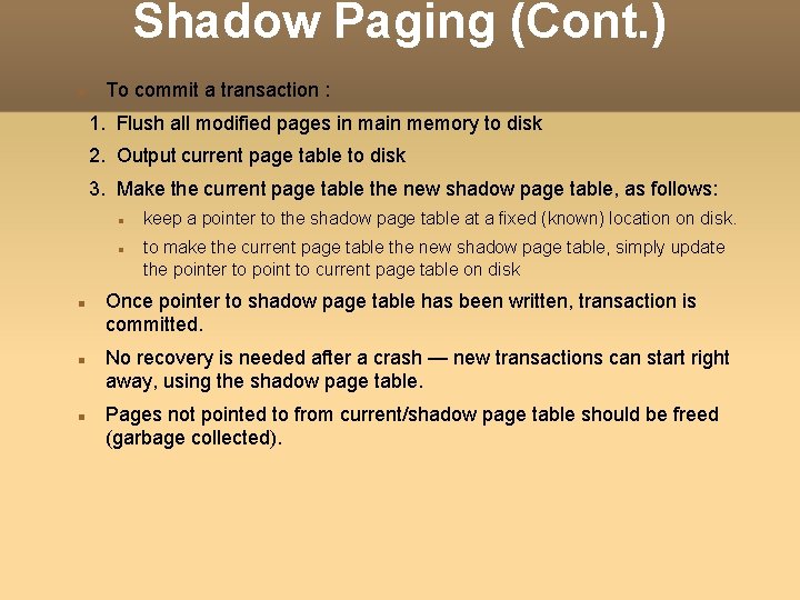 Shadow Paging (Cont. ) To commit a transaction : 1. Flush all modified pages Shadow Paging (Cont. ) To commit a transaction : 1. Flush all modified pages