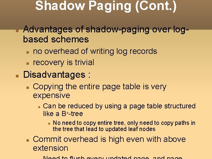 Shadow Paging (Cont. ) Advantages of shadow-paging over logbased schemes no overhead of writing Shadow Paging (Cont. ) Advantages of shadow-paging over logbased schemes no overhead of writing