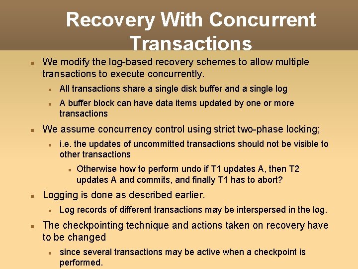 Recovery With Concurrent Transactions We modify the log-based recovery schemes to allow multiple transactions Recovery With Concurrent Transactions We modify the log-based recovery schemes to allow multiple transactions