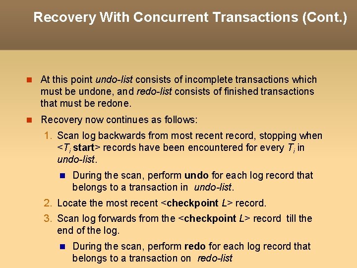 Recovery With Concurrent Transactions (Cont. ) At this point undo-list consists of incomplete transactions Recovery With Concurrent Transactions (Cont. ) At this point undo-list consists of incomplete transactions