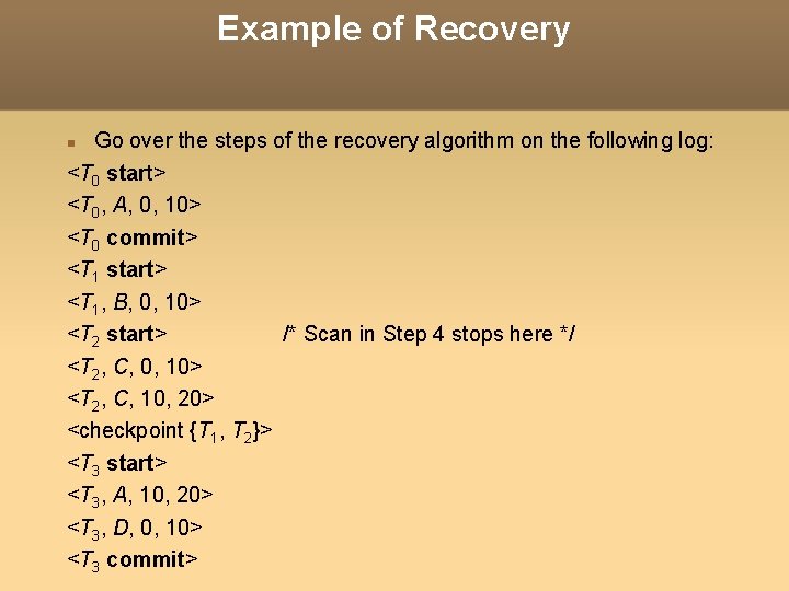 Example of Recovery Go over the steps of the recovery algorithm on the following Example of Recovery Go over the steps of the recovery algorithm on the following