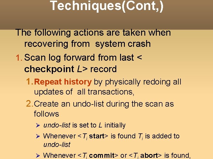 Techniques(Cont, ) The following actions are taken when recovering from system crash 1. Scan Techniques(Cont, ) The following actions are taken when recovering from system crash 1. Scan