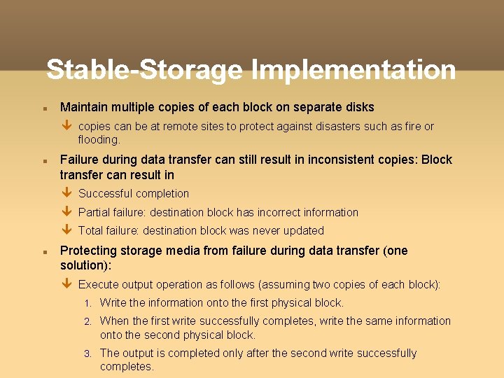 Stable-Storage Implementation Maintain multiple copies of each block on separate disks copies can be Stable-Storage Implementation Maintain multiple copies of each block on separate disks copies can be