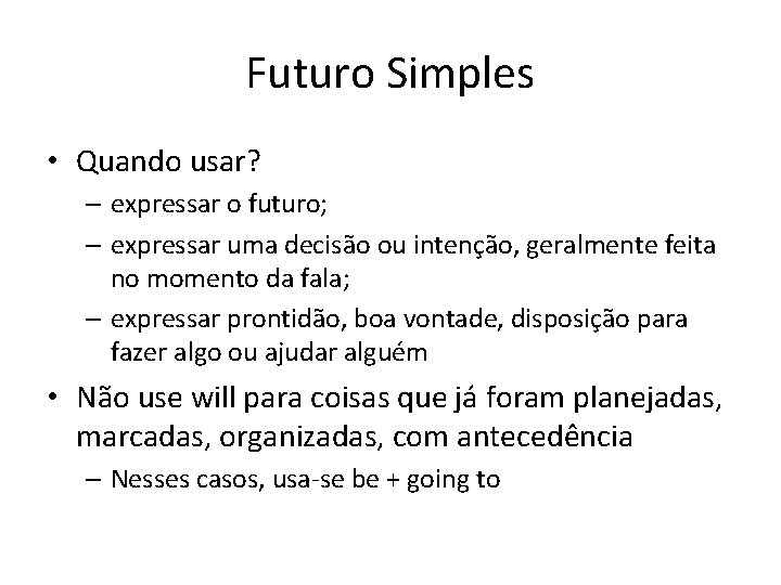 Futuro Simples • Quando usar? – expressar o futuro; – expressar uma decisão ou