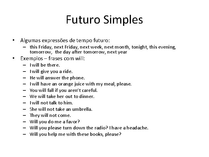 Futuro Simples • Algumas expressões de tempo futuro: – this Friday, next week, next Futuro Simples • Algumas expressões de tempo futuro: – this Friday, next week, next